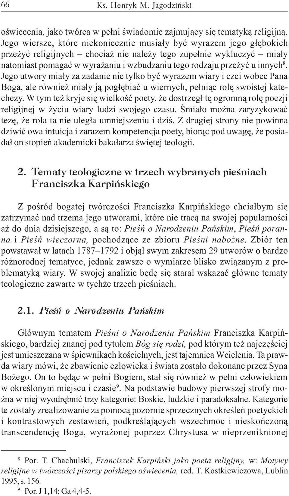 yæ u innych 8. Jego utwory mia³y za zadanie nie tylko byæ wyrazem wiary i czci wobec Pana Boga, ale równie mia³y j¹ pog³êbiaæ u wiernych, pe³ni¹c rolê swoistej katechezy.