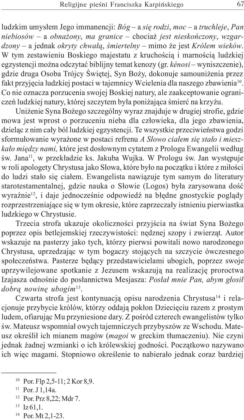 kénosi wyniszczenie), gdzie druga Osoba Trójcy Œwiêtej, Syn Bo y, dokonuje samouni enia przez fakt przyjêcia ludzkiej postaci w tajemnicy Wcielenia dla naszego zbawienia 10.