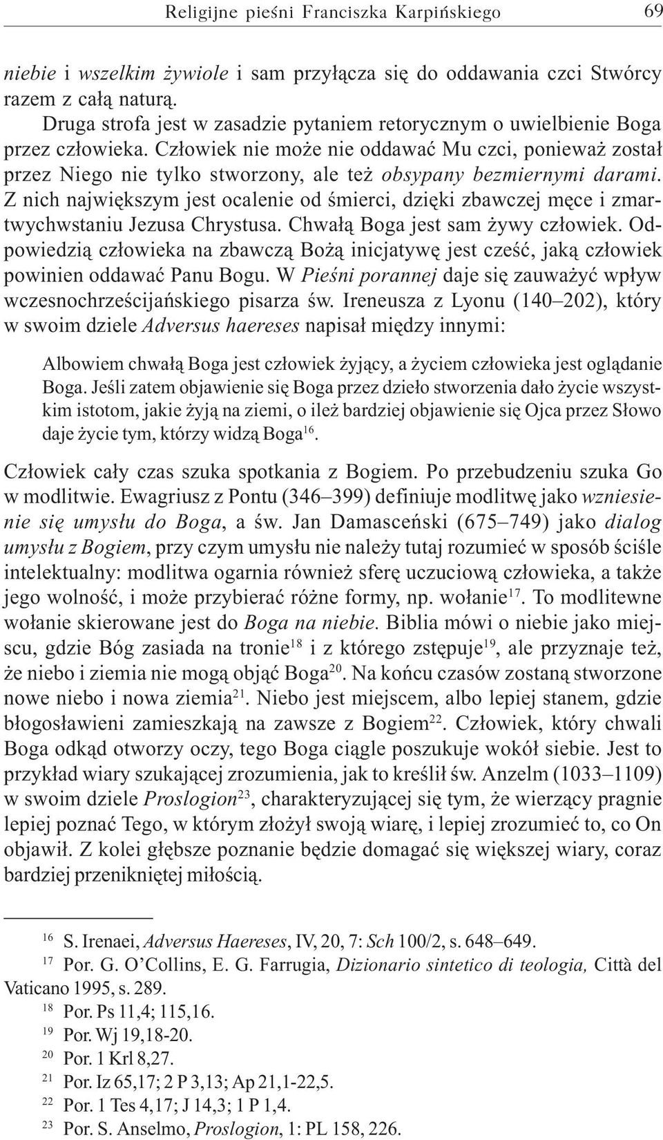 Cz³owiek nie mo e nie oddawaæ Mu czci, poniewa zosta³ przez Niego nie tylko stworzony, ale te obsypany bezmiernymi darami.