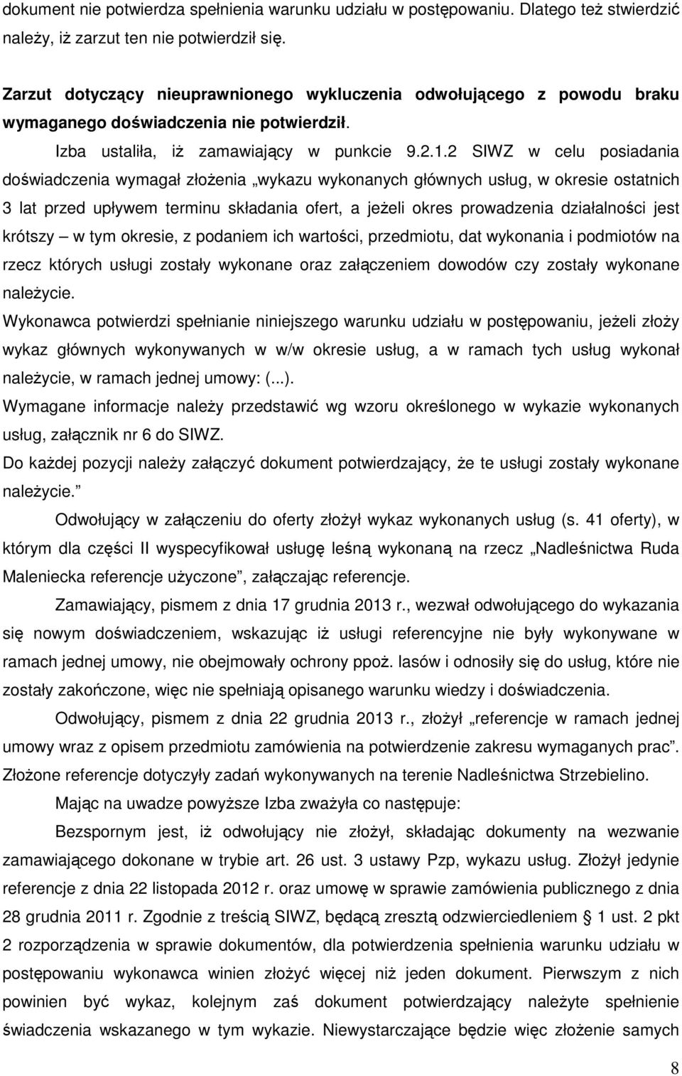 2 SIWZ w celu posiadania doświadczenia wymagał złożenia wykazu wykonanych głównych usług, w okresie ostatnich 3 lat przed upływem terminu składania ofert, a jeżeli okres prowadzenia działalności jest