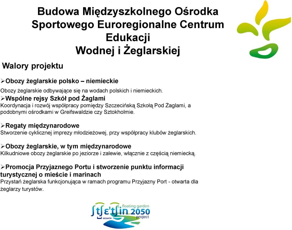 Regaty międzynarodowe Stworzenie cyklicznej imprezy młodzieżowej, przy współpracy klubów żeglarskich.