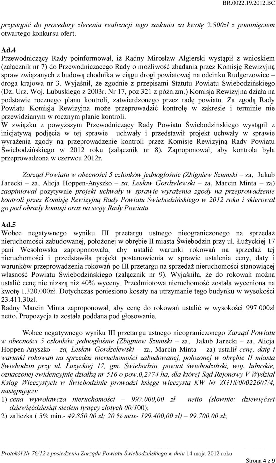 chodnika w ciągu drogi powiatowej na odcinku Rudgerzowice droga krajowa nr 3. Wyjaśnił, że zgodnie z przepisami Statutu Powiatu Świebodzińskiego (Dz. Urz. Woj. Lubuskiego z 2003r. Nr 17, poz.