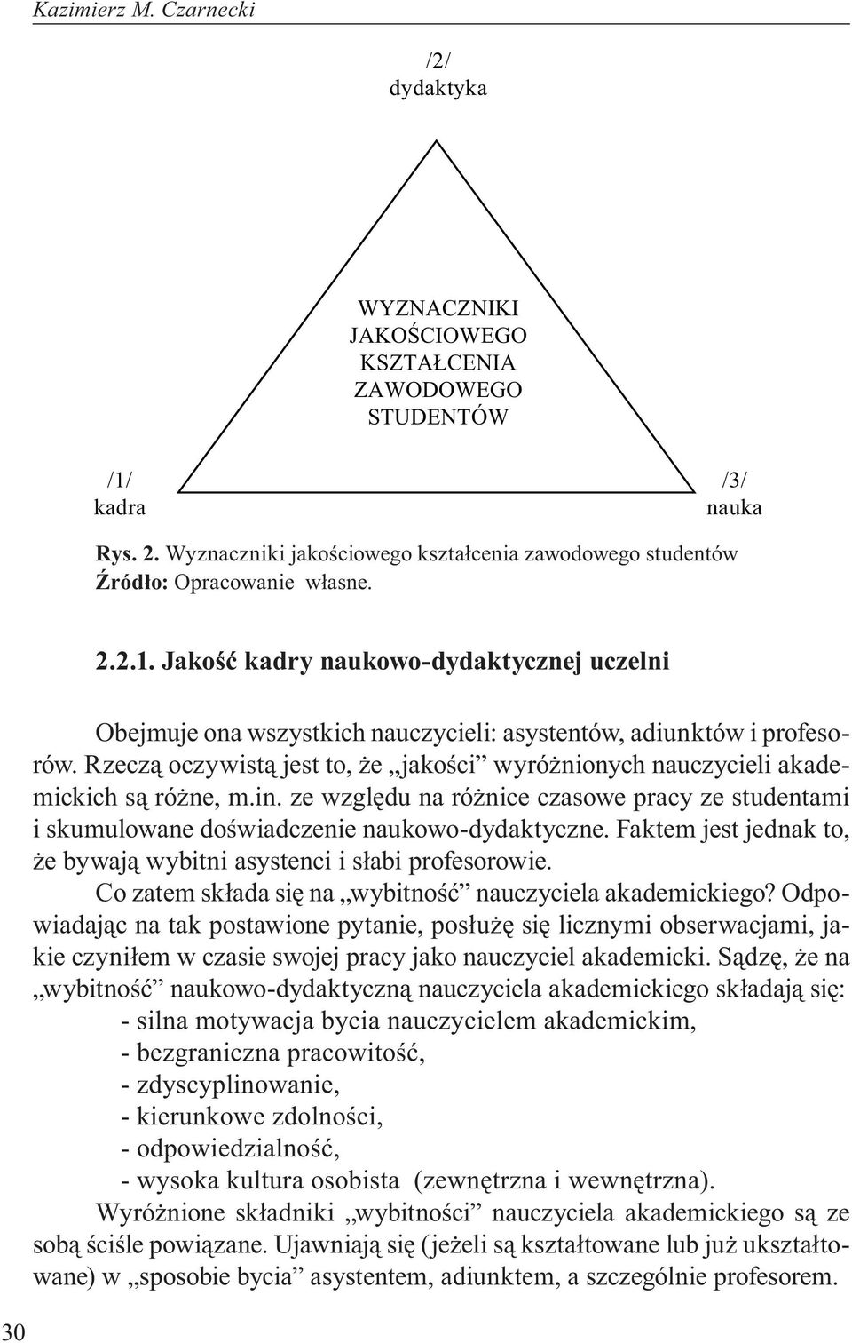 Jakość kadry naukowo-dydaktycznej uczelni Obejmuje ona wszystkich nauczycieli: asystentów, adiunktów i profesorów.