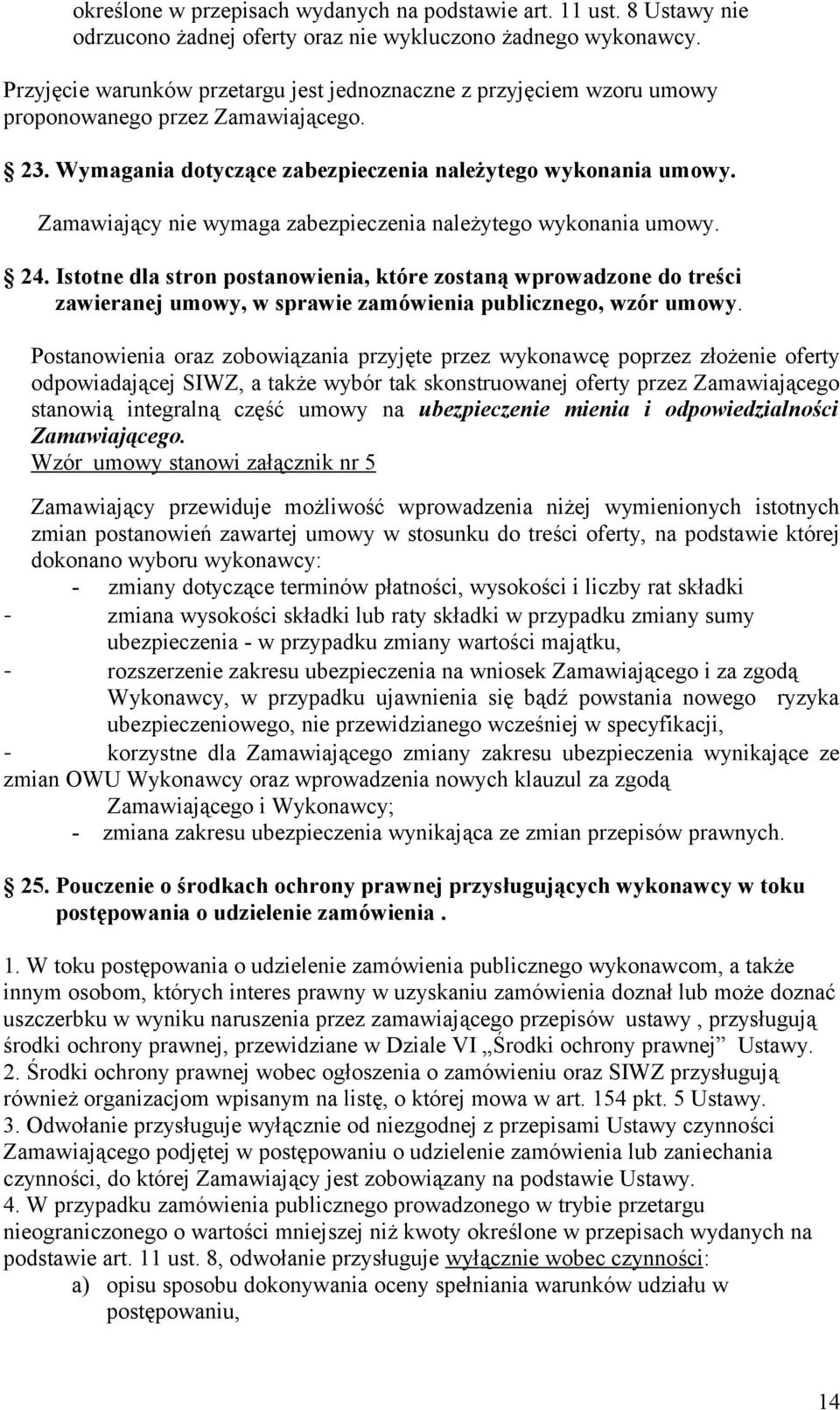 Zamawiający nie wymaga zabezpieczenia należytego wykonania umowy. 24.