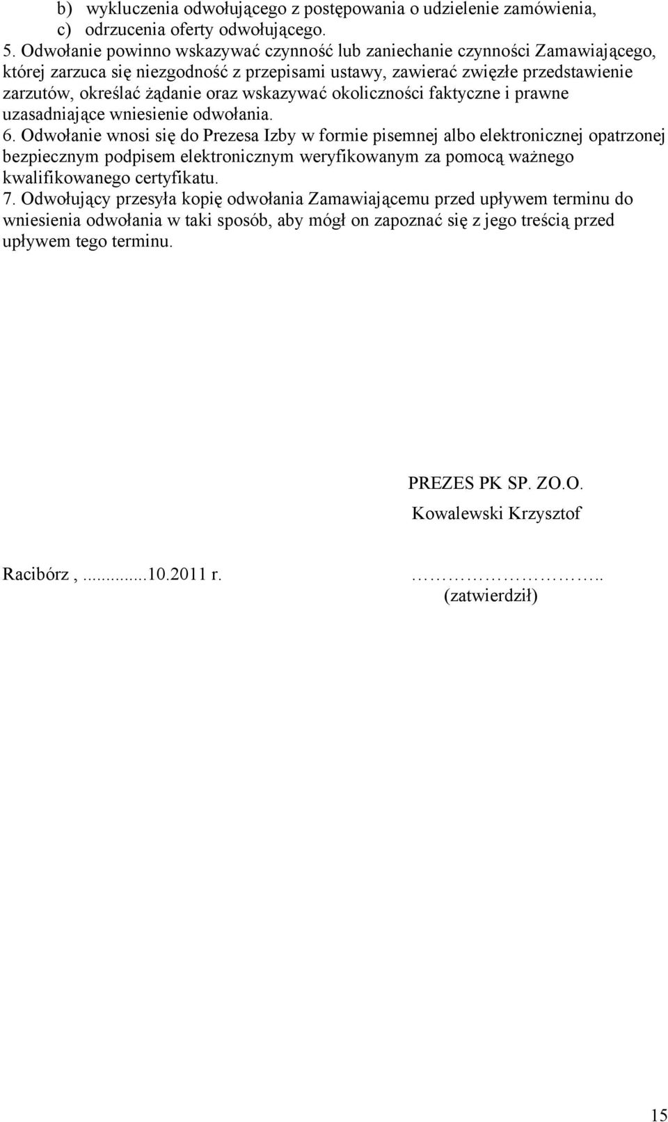 wskazywać okoliczności faktyczne i prawne uzasadniające wniesienie odwołania. 6.