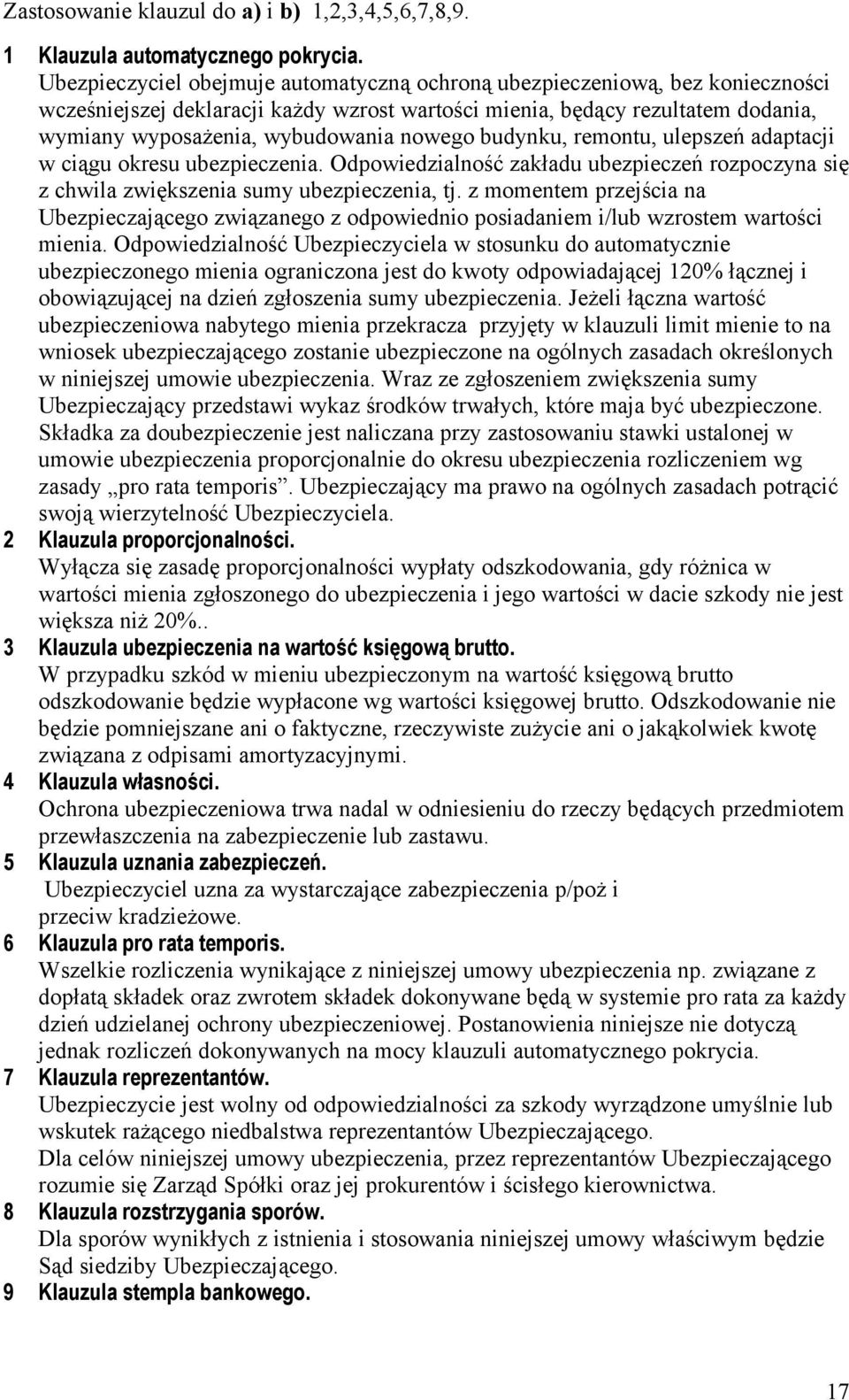 nowego budynku, remontu, ulepszeń adaptacji w ciągu okresu ubezpieczenia. Odpowiedzialność zakładu ubezpieczeń rozpoczyna się z chwila zwiększenia sumy ubezpieczenia, tj.