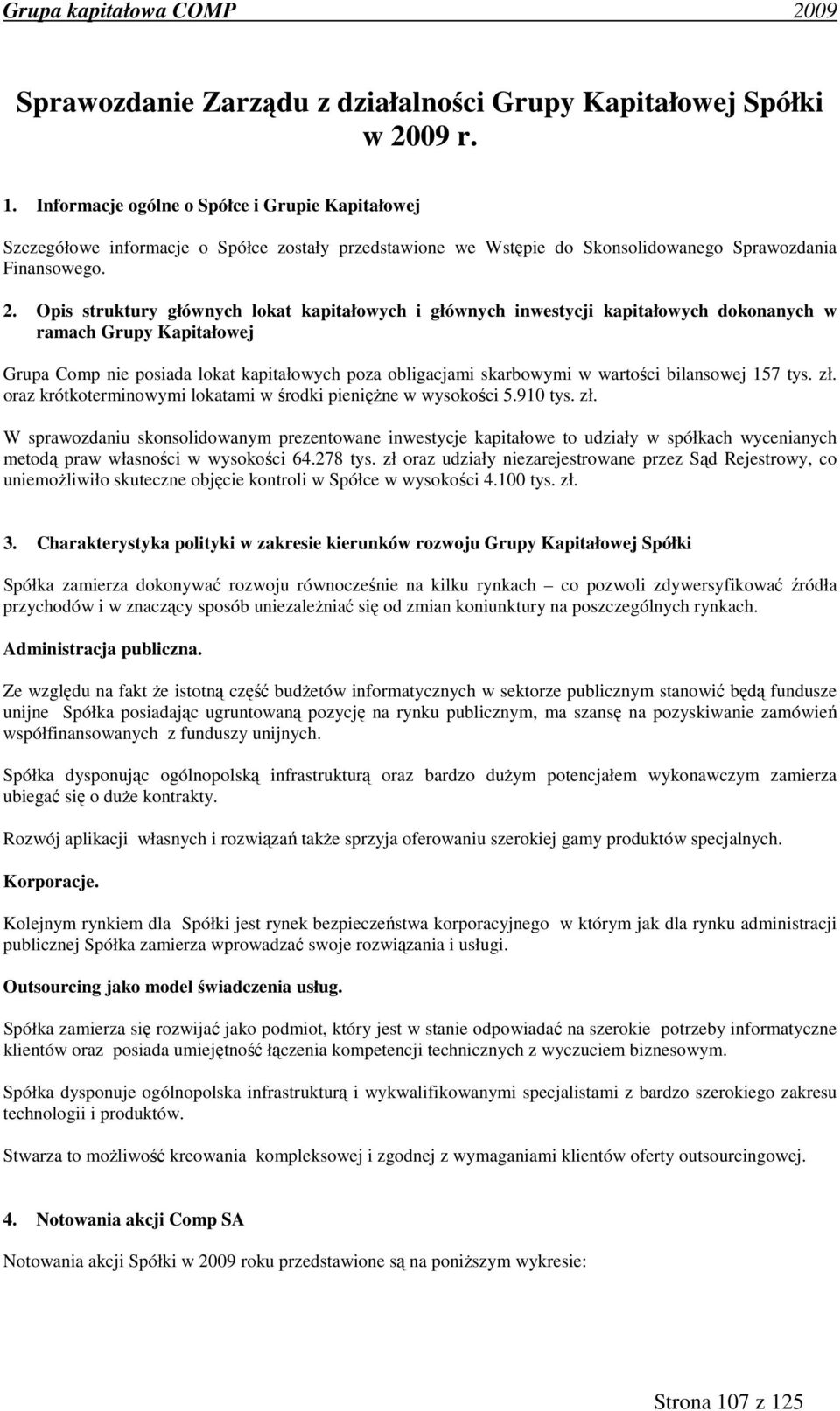 Opis struktury głównych lokat kapitałowych i głównych inwestycji kapitałowych dokonanych w ramach Grupy Kapitałowej Grupa Comp nie posiada lokat kapitałowych poza obligacjami skarbowymi w wartości