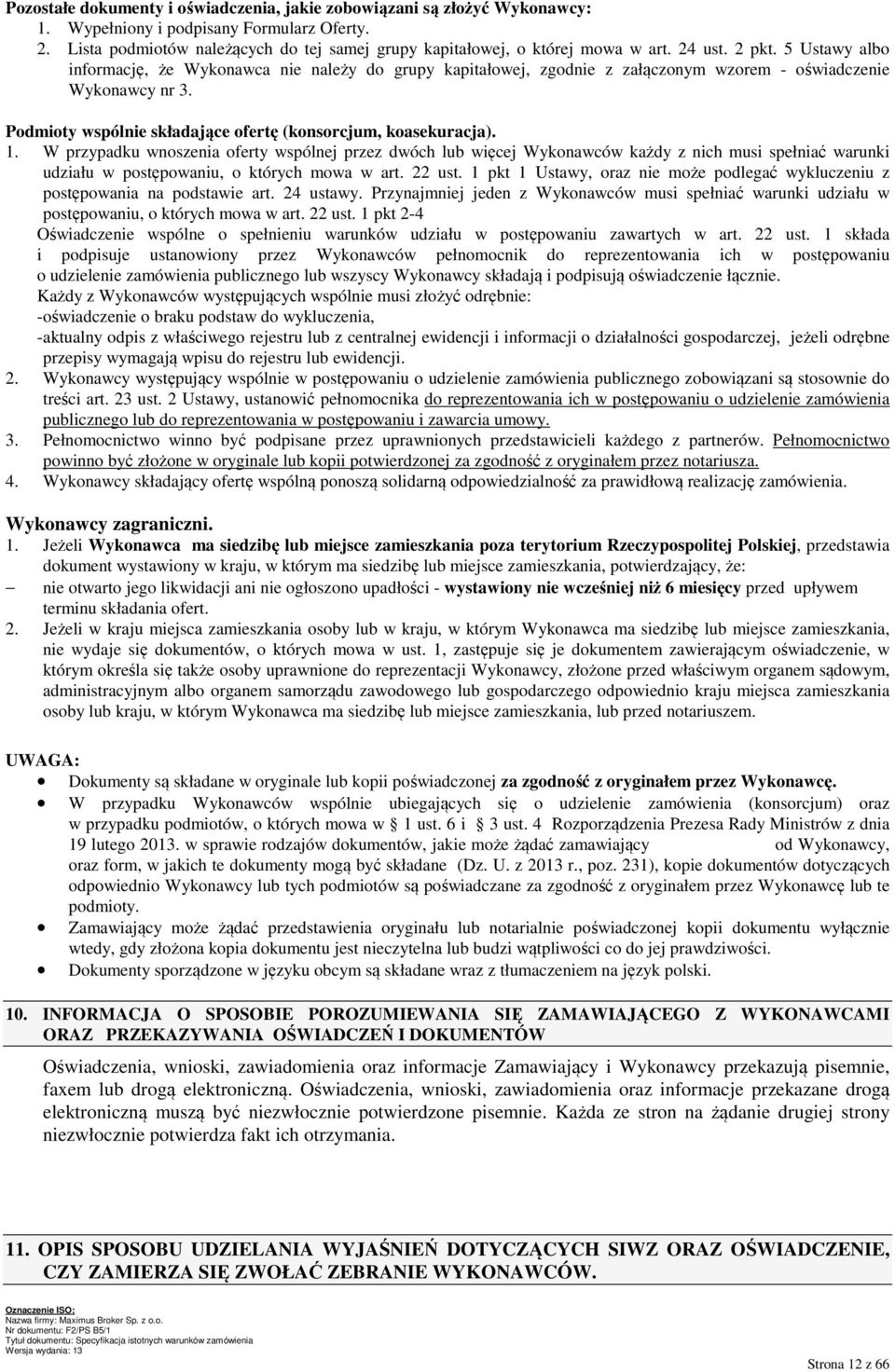 5 Ustawy albo informację, że Wykonawca nie należy do grupy kapitałowej, zgodnie z załączonym wzorem - oświadczenie Wykonawcy nr 3. Podmioty wspólnie składające ofertę (konsorcjum, koasekuracja). 1.