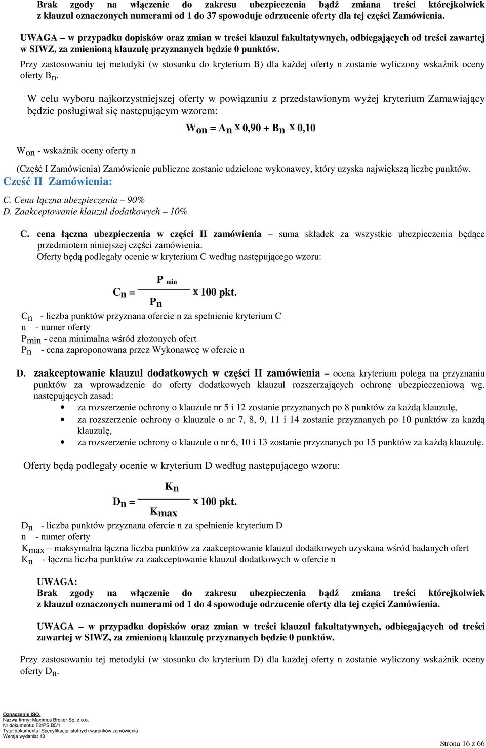 Przy zastosowaniu tej metodyki (w stosunku do kryterium B) dla każdej oferty n zostanie wyliczony wskaźnik oceny oferty Bn.