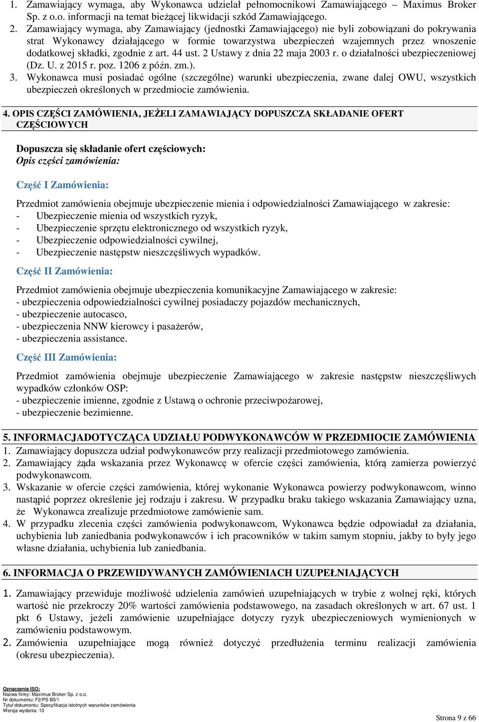 składki, zgodnie z art. 44 ust. 2 Ustawy z dnia 22 maja 2003 r. o działalności ubezpieczeniowej (Dz. U. z 2015 r. poz. 1206 z późn. zm.). 3.