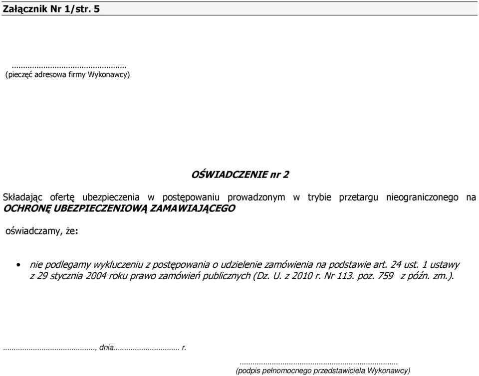 przetargu nieograniczonego na OCHRONĘ UBEZPIECZENIOWĄ ZAMAWIAJĄCEGO oświadczamy, Ŝe: nie podlegamy wykluczeniu z