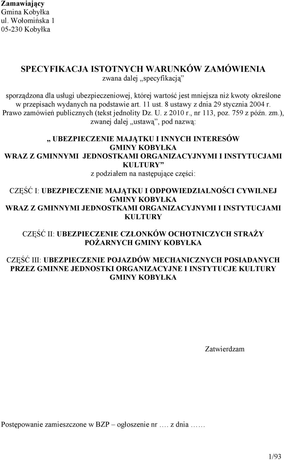 wydanych na podstawie art. 11 ust. 8 ustawy z dnia 29 stycznia 2004 r. Prawo zamówień publicznych (tekst jednolity Dz. U. z 2010 r., nr 113, poz. 759 z późn. zm.