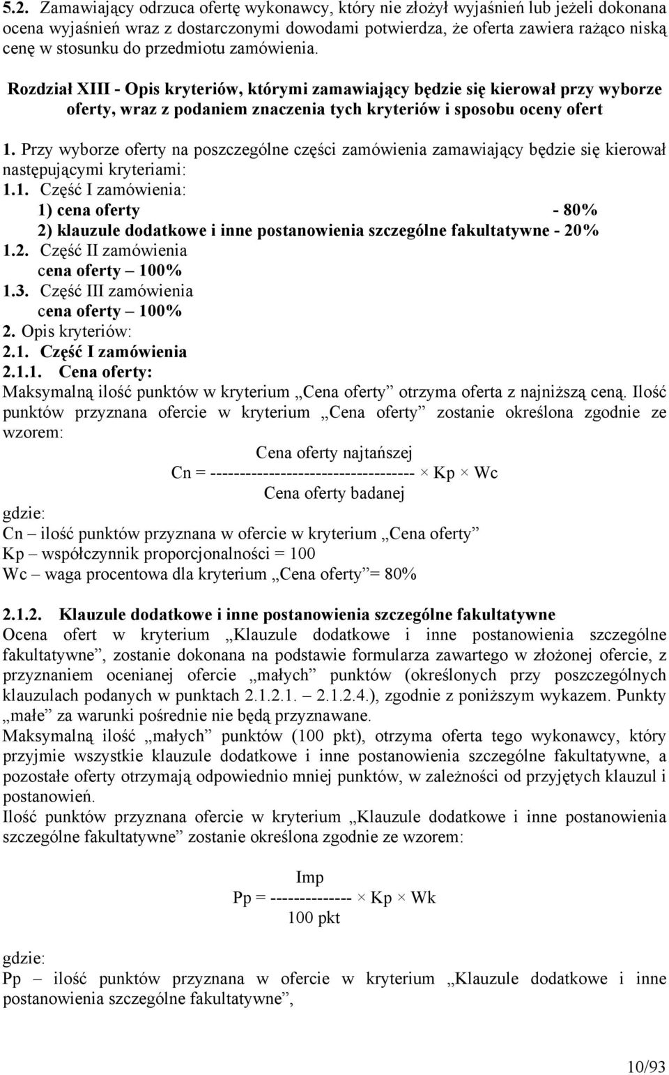 Przy wyborze oferty na poszczególne części zamówienia zamawiający będzie się kierował następującymi kryteriami: 1.