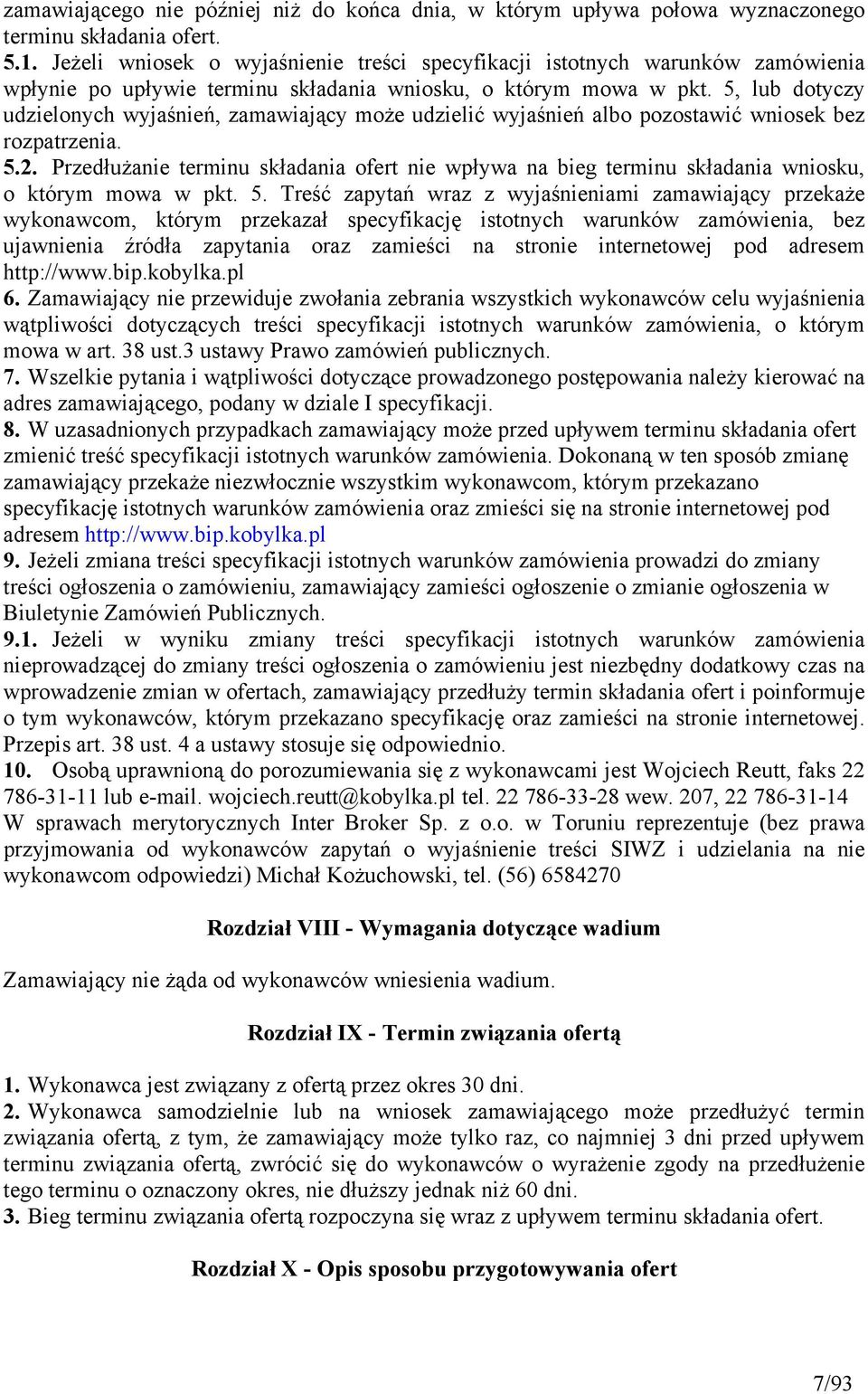 5, lub dotyczy udzielonych wyjaśnień, zamawiający może udzielić wyjaśnień albo pozostawić wniosek bez rozpatrzenia. 5.2.