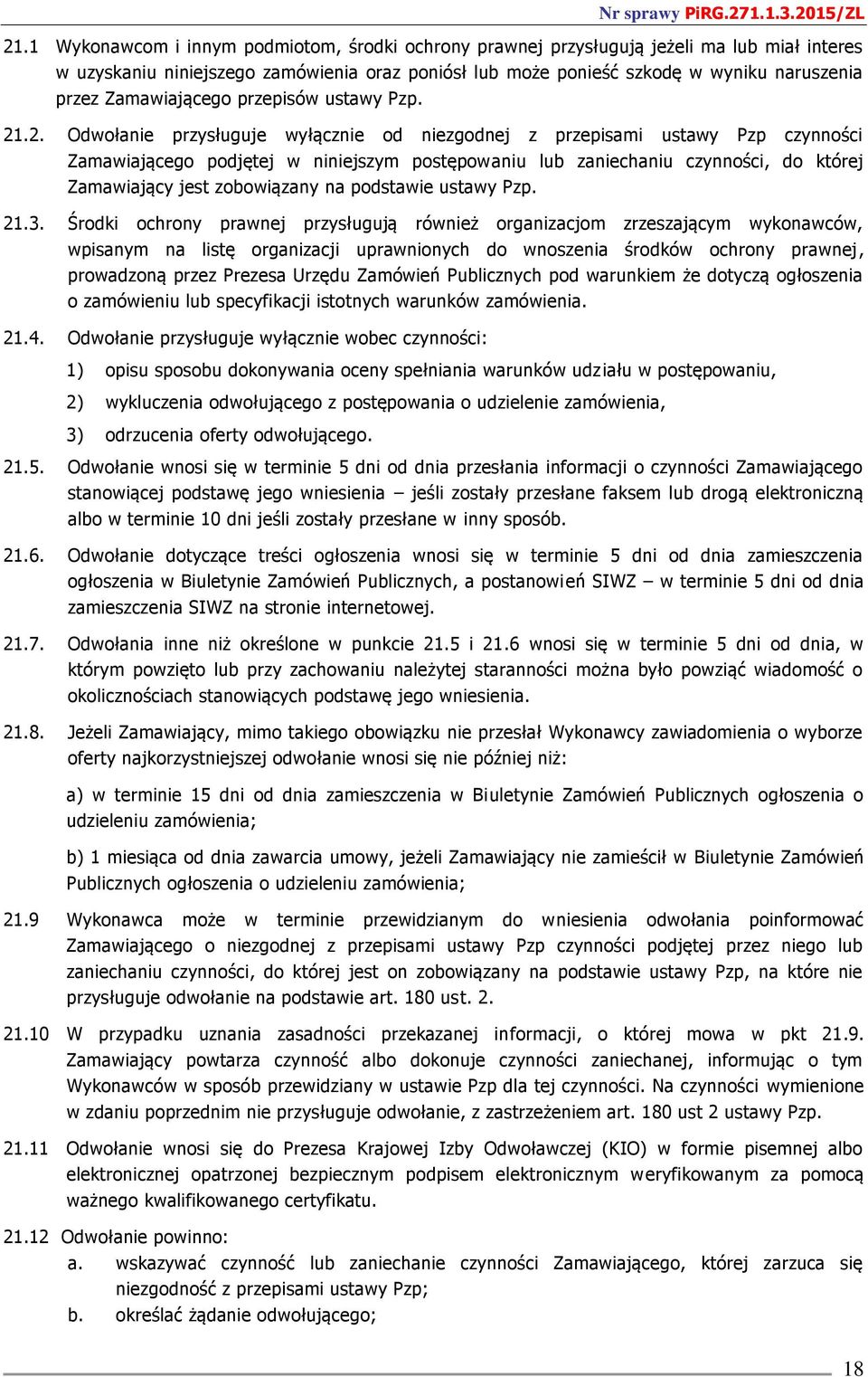 .2. Odwołanie przysługuje wyłącznie od niezgodnej z przepisami ustawy Pzp czynności Zamawiającego podjętej w niniejszym postępowaniu lub zaniechaniu czynności, do której Zamawiający jest zobowiązany