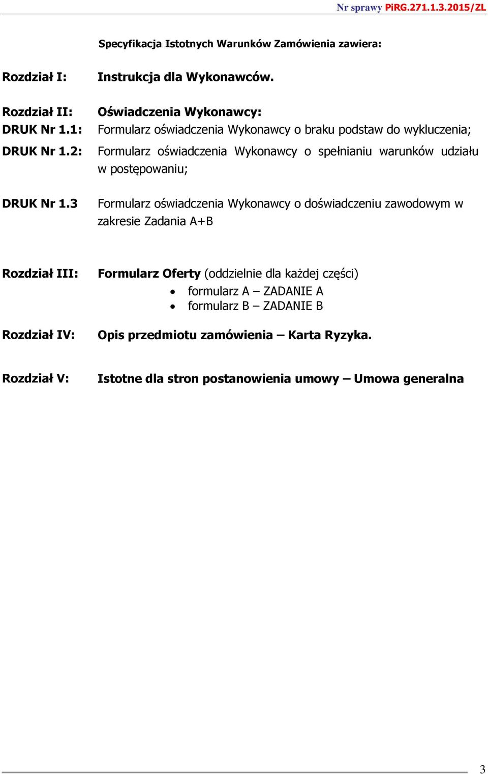 w postępowaniu; Formularz oświadczenia Wykonawcy o doświadczeniu zawodowym w zakresie Zadania A+B Rozdział III: Rozdział IV: Formularz Oferty (oddzielnie