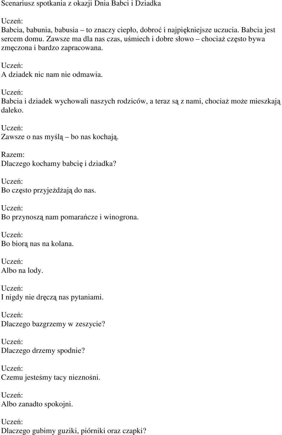 Babcia i dziadek wychowali naszych rodziców, a teraz są z nami, chociaŝ moŝe mieszkają daleko. Zawsze o nas myślą bo nas kochają. Razem: Dlaczego kochamy babcię i dziadka?