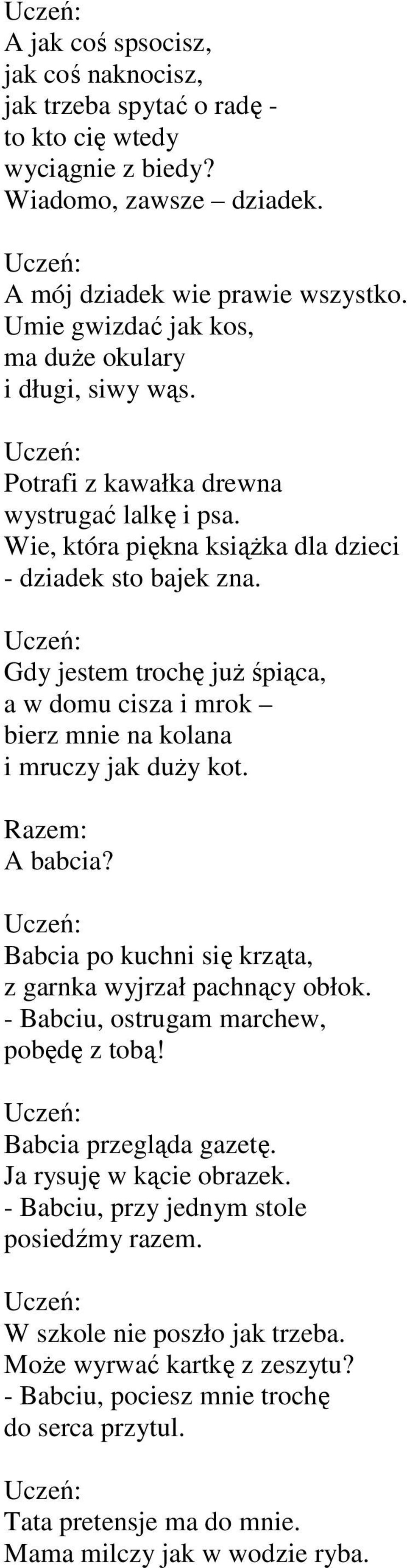 Gdy jestem trochę juŝ śpiąca, a w domu cisza i mrok bierz mnie na kolana i mruczy jak duŝy kot. Razem: A babcia? Babcia po kuchni się krząta, z garnka wyjrzał pachnący obłok.