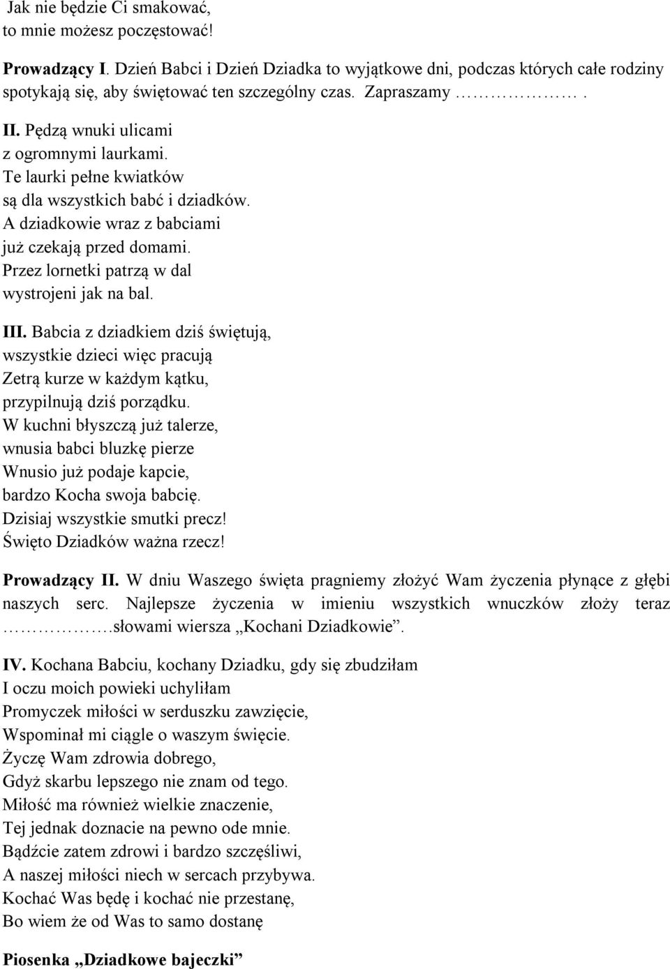 Przez lornetki patrzą w dal wystrojeni jak na bal. III. Babcia z dziadkiem dziś świętują, wszystkie dzieci więc pracują Zetrą kurze w każdym kątku, przypilnują dziś porządku.