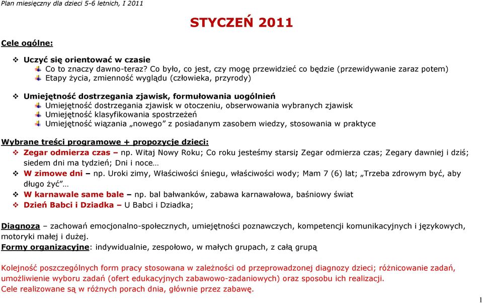 dostrzegania zjawisk w otoczeniu, obserwowania wybranych zjawisk Umiejętność klasyfikowania spostrzeżeń Umiejętność wiązania nowego z posiadanym zasobem wiedzy, stosowania w praktyce Wybrane treści