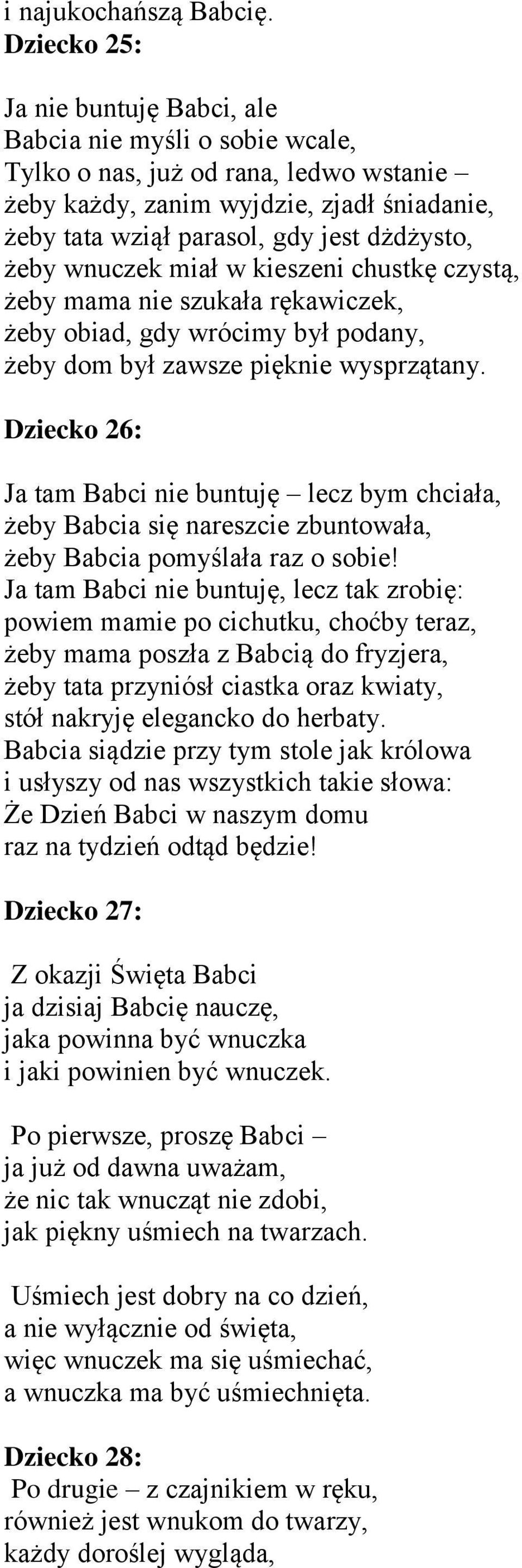 żeby wnuczek miał w kieszeni chustkę czystą, żeby mama nie szukała rękawiczek, żeby obiad, gdy wrócimy był podany, żeby dom był zawsze pięknie wysprzątany.