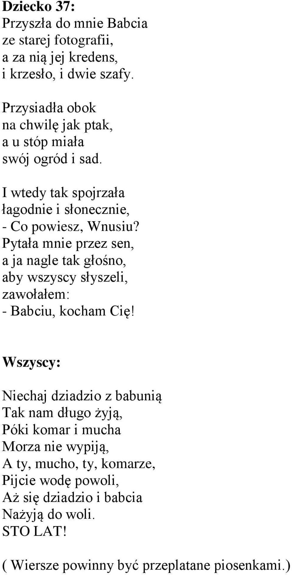 Pytała mnie przez sen, a ja nagle tak głośno, aby wszyscy słyszeli, zawołałem: - Babciu, kocham Cię!