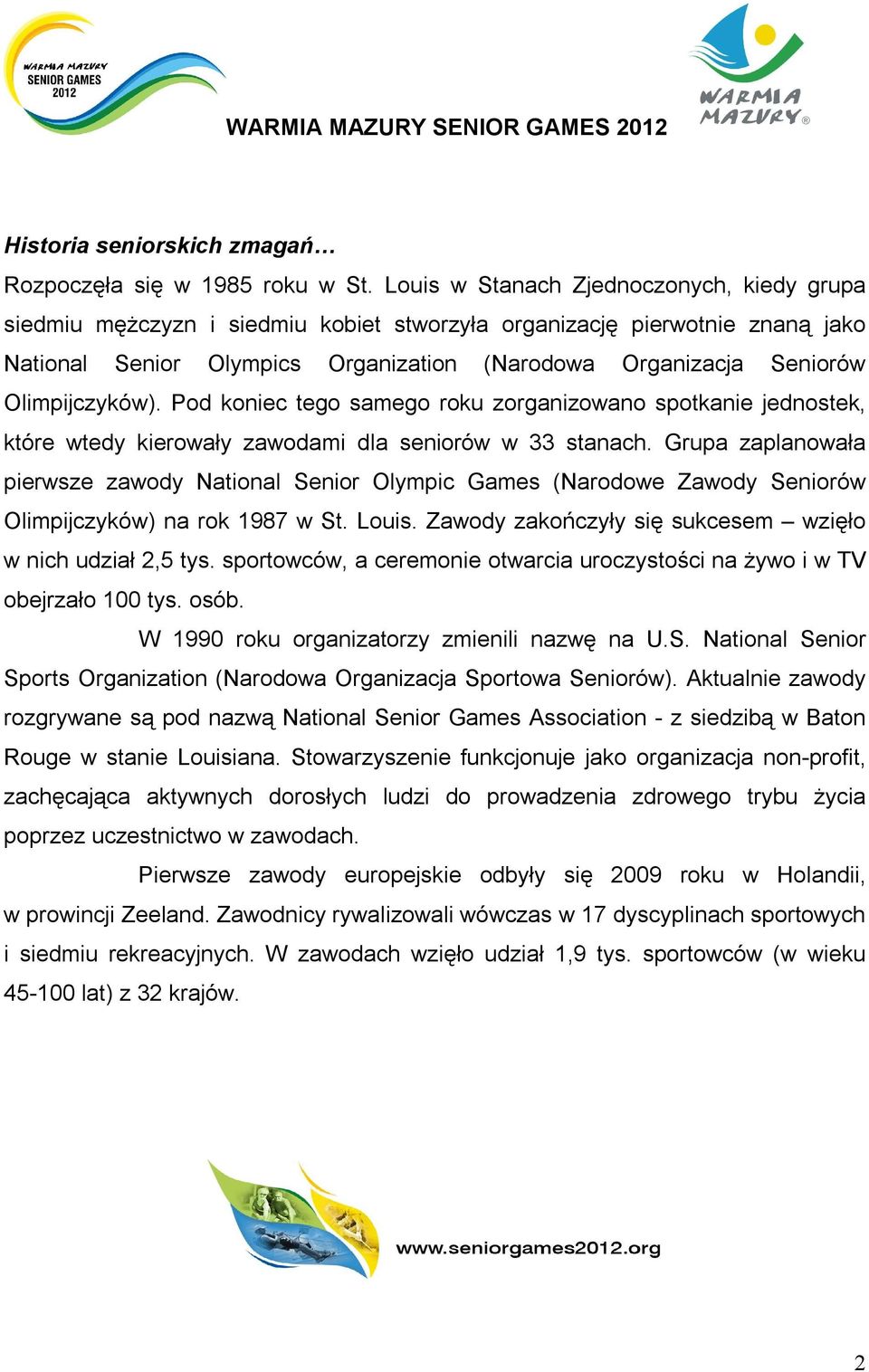 Olimpijczyków). Pod koniec tego samego roku zorganizowano spotkanie jednostek, które wtedy kierowały zawodami dla seniorów w 33 stanach.