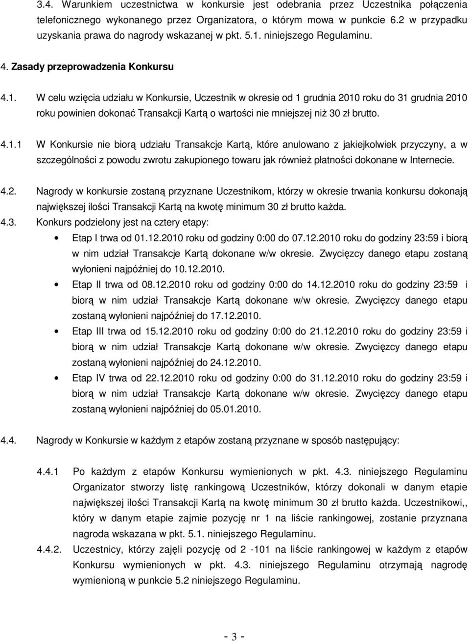 niniejszego Regulaminu. 4. Zasady przeprowadzenia Konkursu 4.1.