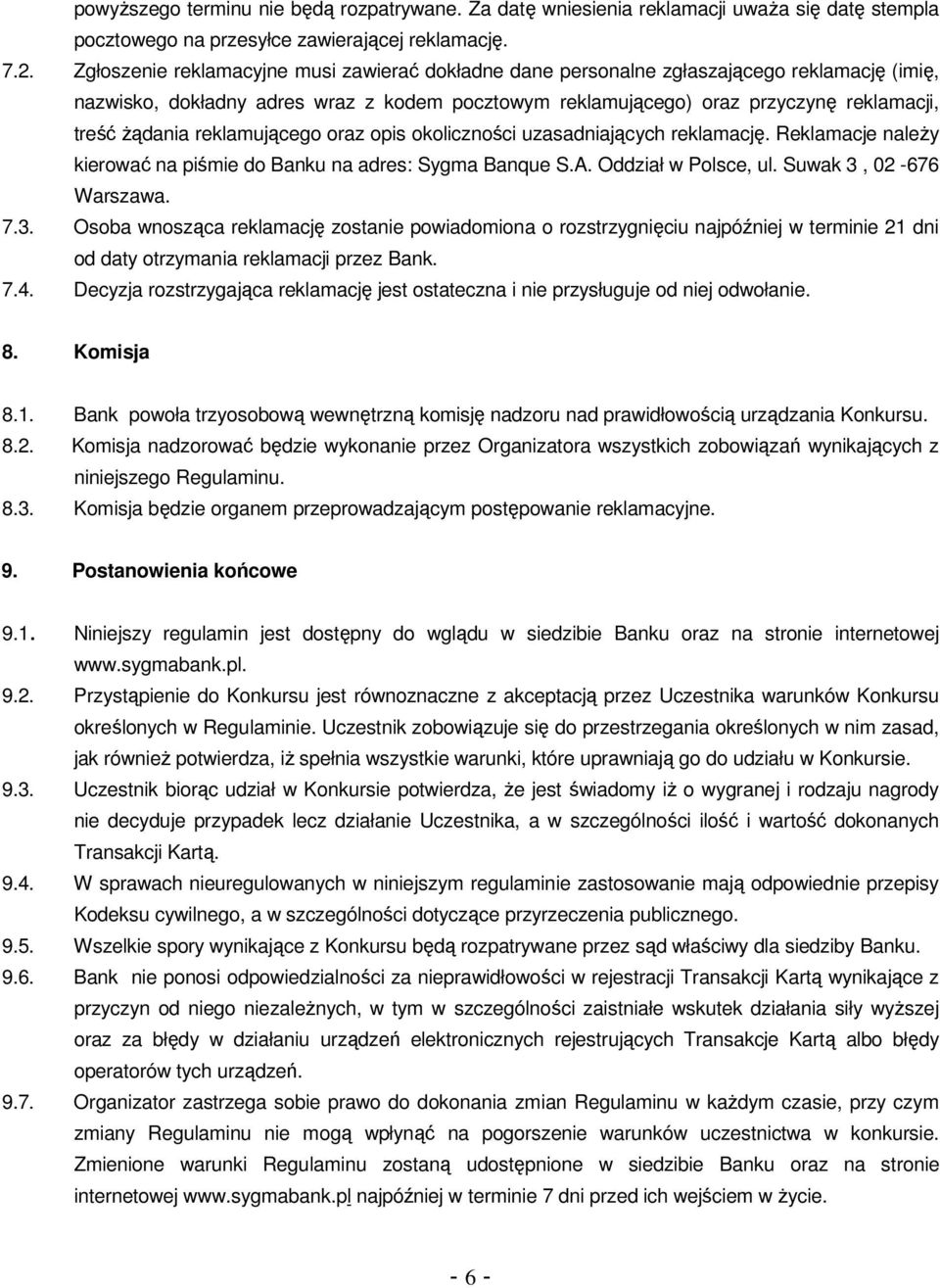 reklamującego oraz opis okoliczności uzasadniających reklamację. Reklamacje naleŝy kierować na piśmie do Banku na adres: Sygma Banque S.A. Oddział w Polsce, ul. Suwak 3,