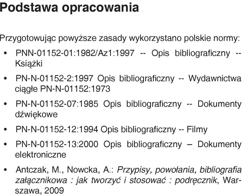 -- Dokumenty dźwiękowe PN-N-01152-12:1994 Opis bibliograficzny -- Filmy PN-N-01152-13:2000 Opis bibliograficzny Dokumenty