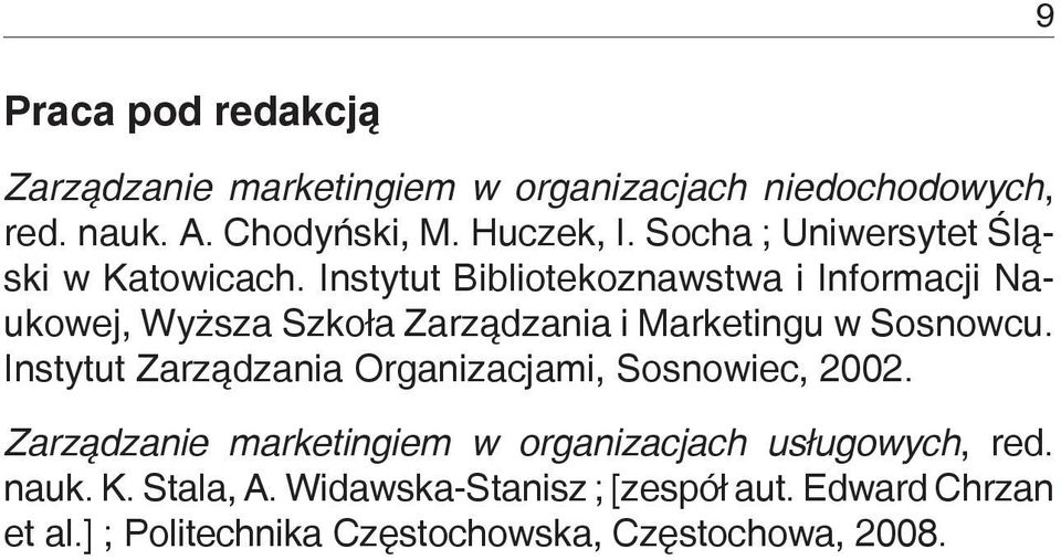 Instytut Bibliotekoznawstwa i Informacji Naukowej, Wyższa Szkoła Zarządzania i Mar ketingu w Sosnowcu.