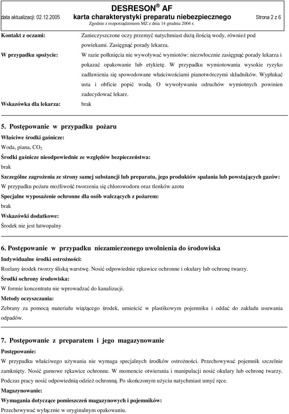 pod powiekami. Zasięgnąć porady lekarza. W razie połknięcia nie wywoływać wymiotów: niezwłocznie zasięgnąć porady lekarza i pokazać opakowanie lub etykietę.