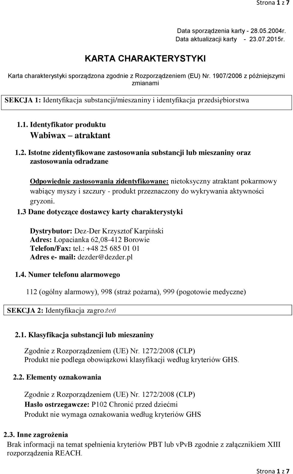 06 z późniejszymi zmianami SEKCJA 1: Identyfikacja substancji/mieszaniny i identyfikacja przedsiębiorstwa 1.1. Identyfikator produktu Wabiwax atraktant 1.2.