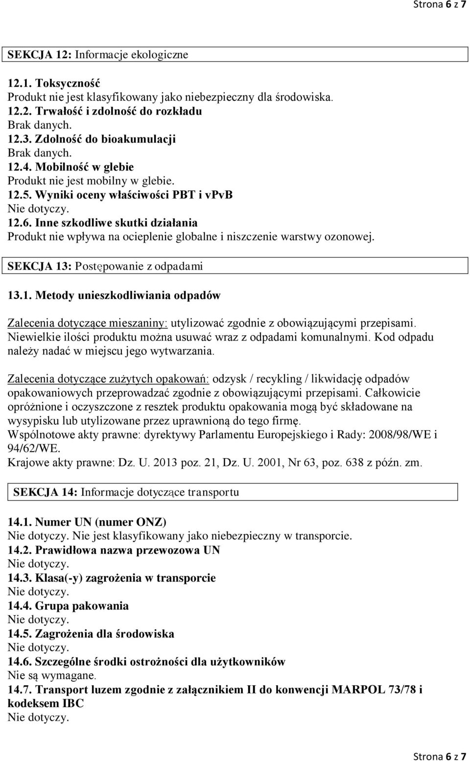 Inne szkodliwe skutki działania Produkt nie wpływa na ocieplenie globalne i niszczenie warstwy ozonowej. SEKCJA 13