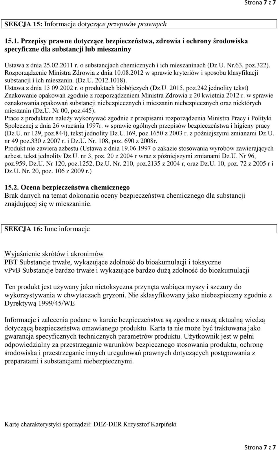 2012 w sprawie kryteriów i sposobu klasyfikacji substancji i ich mieszanin. (Dz.U. 2012.1018). Ustawa z dnia 13 09.2002 r. o produktach biobójczych (Dz.U. 2015, poz.