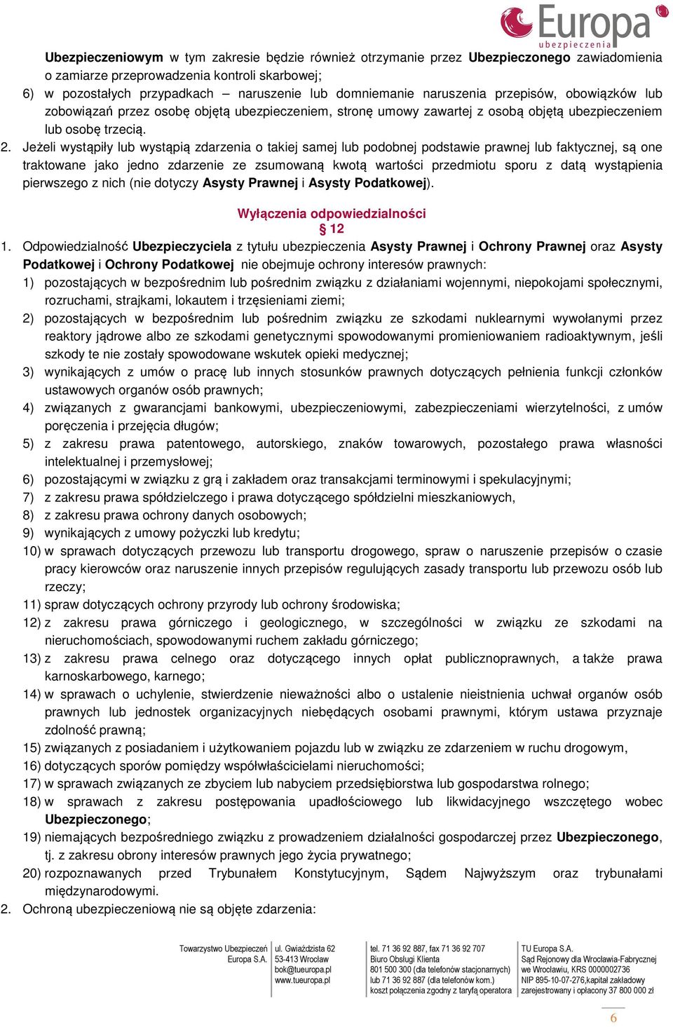 Jeżeli wystąpiły lub wystąpią zdarzenia o takiej samej lub podobnej podstawie prawnej lub faktycznej, są one traktowane jako jedno zdarzenie ze zsumowaną kwotą wartości przedmiotu sporu z datą