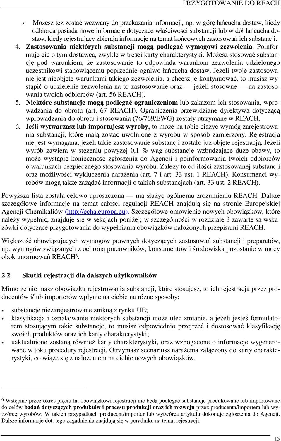 substancji. 4. Zastosowania niektórych substancji mogą podlegać wymogowi zezwolenia. Poinformuje cię o tym dostawca, zwykle w treści karty charakterystyki.