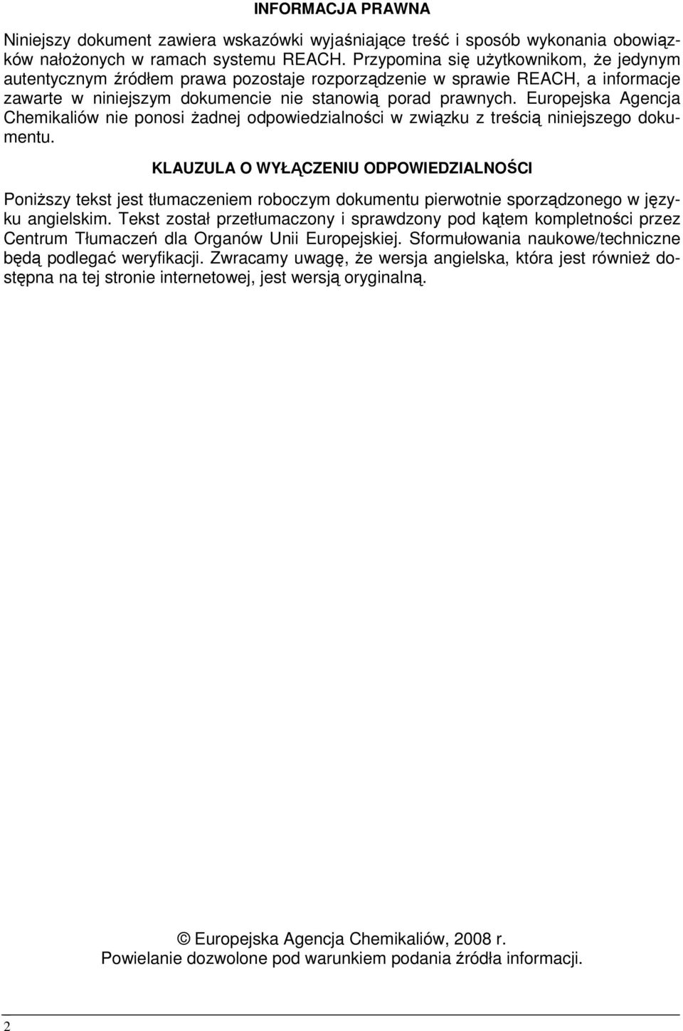 Europejska Agencja Chemikaliów nie ponosi Ŝadnej odpowiedzialności w związku z treścią niniejszego dokumentu.