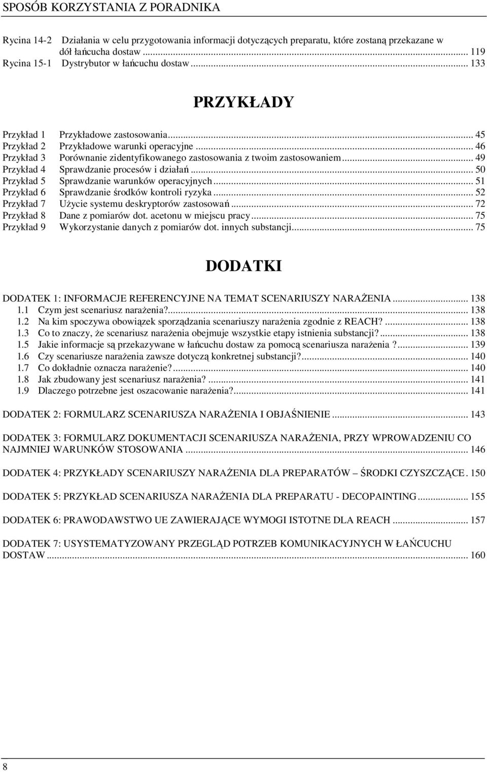 .. 46 Przykład 3 Porównanie zidentyfikowanego zastosowania z twoim zastosowaniem... 49 Przykład 4 Sprawdzanie procesów i działań... 50 Przykład 5 Sprawdzanie warunków operacyjnych.