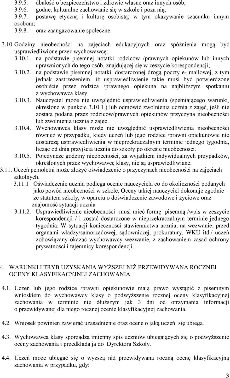 Godziny nieobecności na zajęciach edukacyjnych oraz spóźnienia mogą być usprawiedliwione przez wychowawcę: 3.10