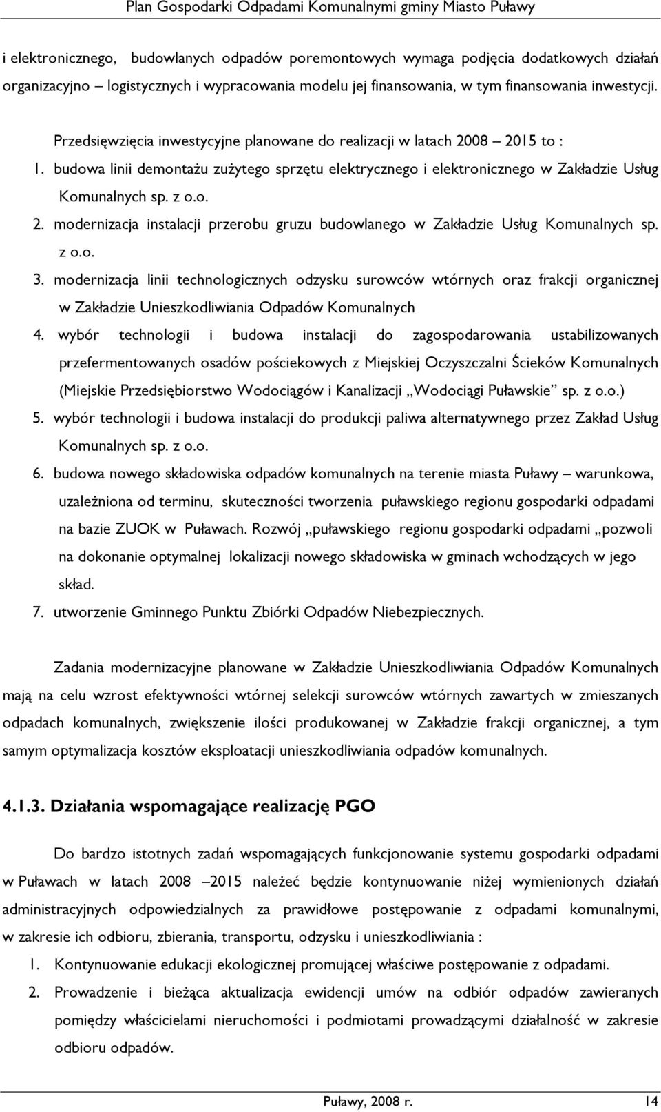 z o.o. 3. modernizacja linii technologicznych odzysku surowców wtórnych oraz frakcji organicznej w Zakładzie Unieszkodliwiania Odpadów Komunalnych 4.