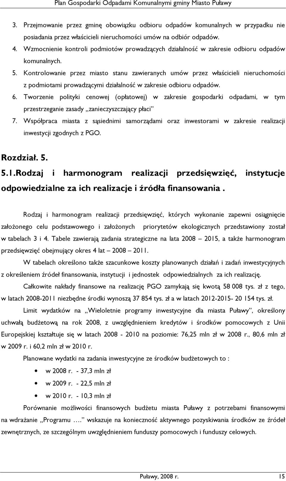 Kontrolowanie przez miasto stanu zawieranych umów przez właścicieli nieruchomości z podmiotami prowadzącymi działalność w zakresie odbioru odpadów. 6.