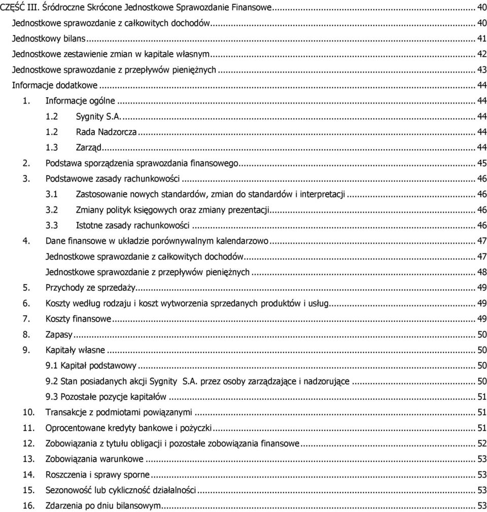 Podstawa sporządzenia... 45 3. Podstawowe zasady rachunkowości... 46 3.1 Zastosowanie nowych standardów, zmian do standardów i interpretacji... 46 3.2 Zmiany polityk księgowych oraz zmiany prezentacji.