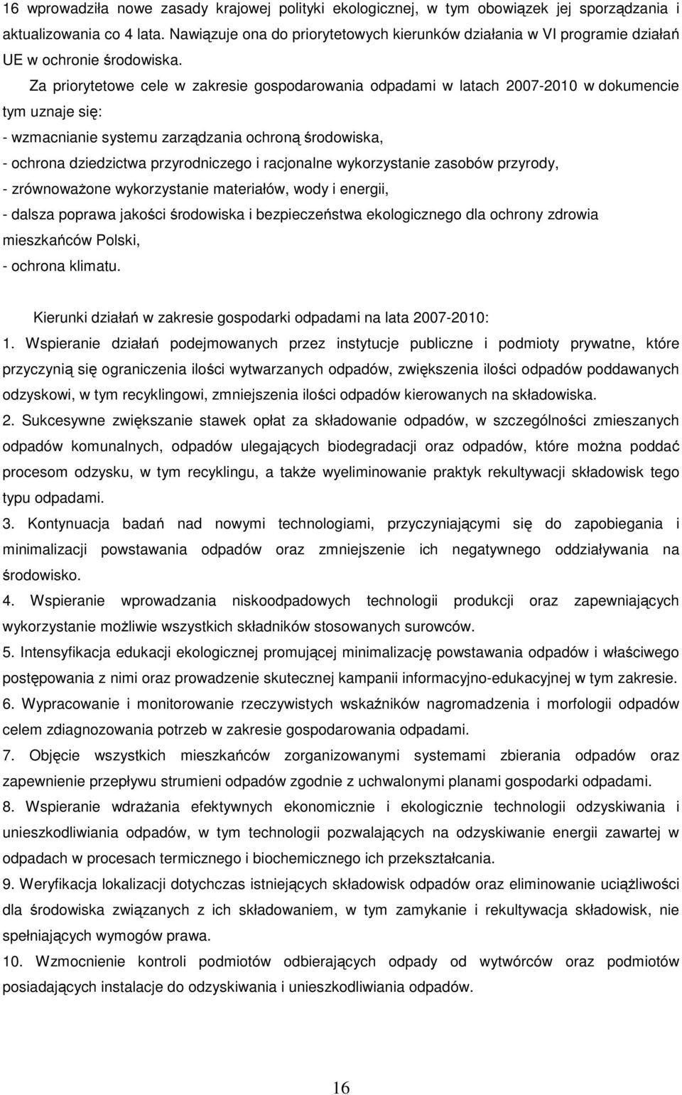 wykrzystanie zasbów przyrdy, - zrównważne wykrzystanie materiałów, wdy i energii, - dalsza pprawa jakści śrdwiska i bezpieczeństwa eklgiczneg dla chrny zdrwia mieszkańców Plski, - chrna klimatu.