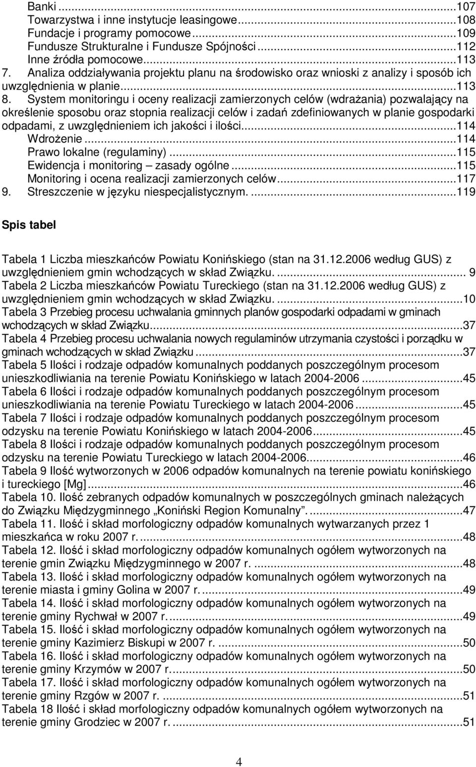 System mnitringu i ceny realizacji zamierznych celów (wdrażania) pzwalający na kreślenie spsbu raz stpnia realizacji celów i zadań zdefiniwanych w planie gspdarki dpadami, z uwzględnieniem ich jakści