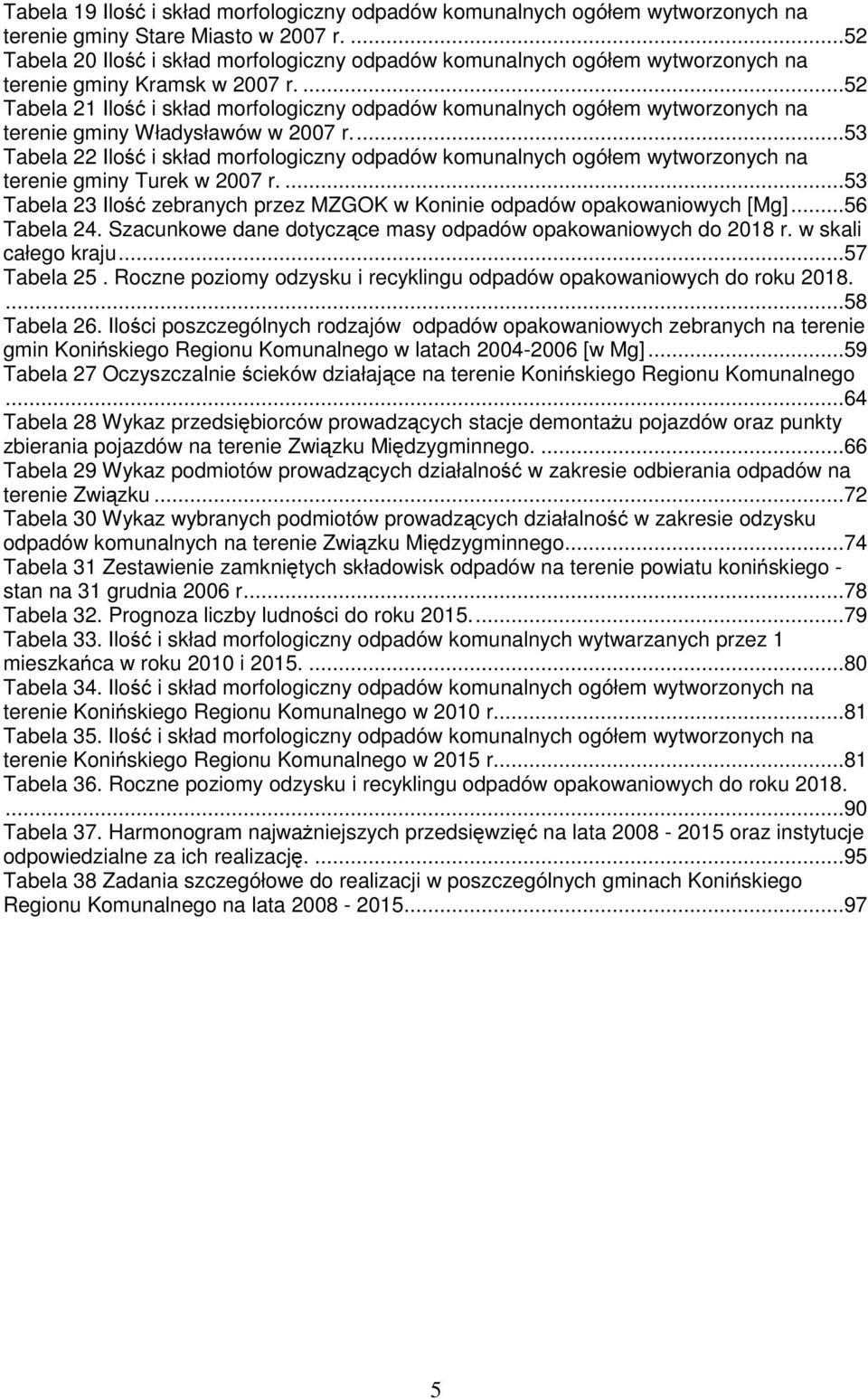 ...52 Tabela 21 Ilść i skład mrflgiczny dpadów kmunalnych gółem wytwrznych na terenie gminy Władysławów w 2007 r.