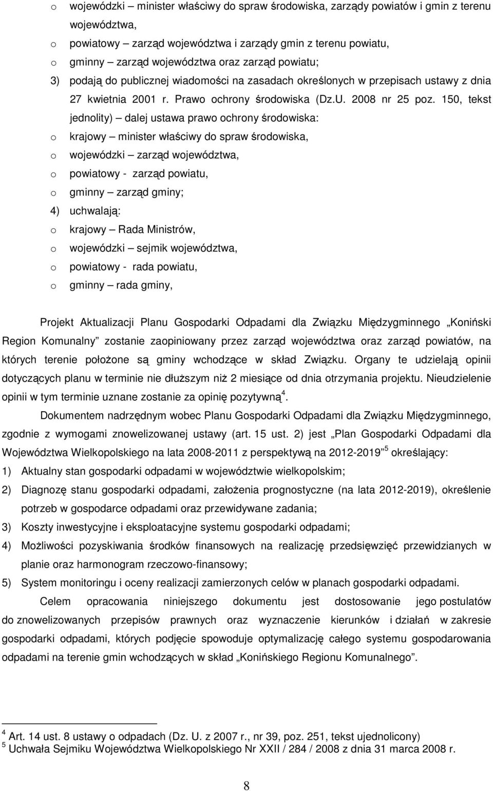 150, tekst jednlity) dalej ustawa praw chrny śrdwiska: krajwy minister właściwy d spraw śrdwiska, wjewódzki zarząd wjewództwa, pwiatwy - zarząd pwiatu, gminny zarząd gminy; 4) uchwalają: krajwy Rada