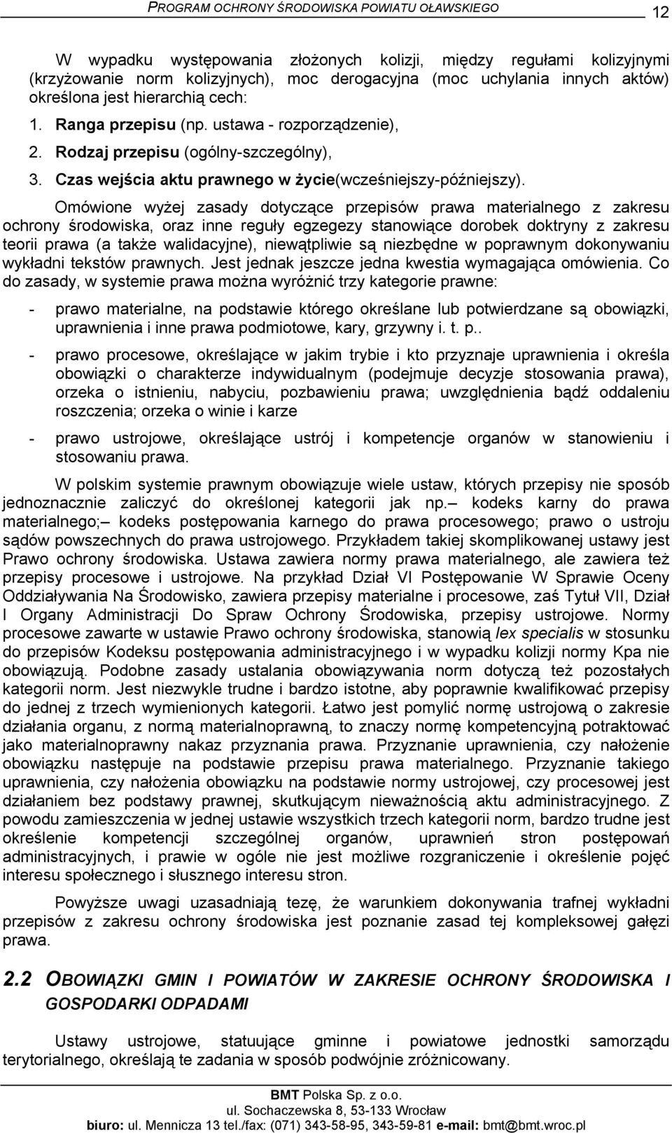 Omówione wyżej zasady dotyczące przepisów prawa materialnego z zakresu ochrony środowiska, oraz inne reguły egzegezy stanowiące dorobek doktryny z zakresu teorii prawa (a także walidacyjne),