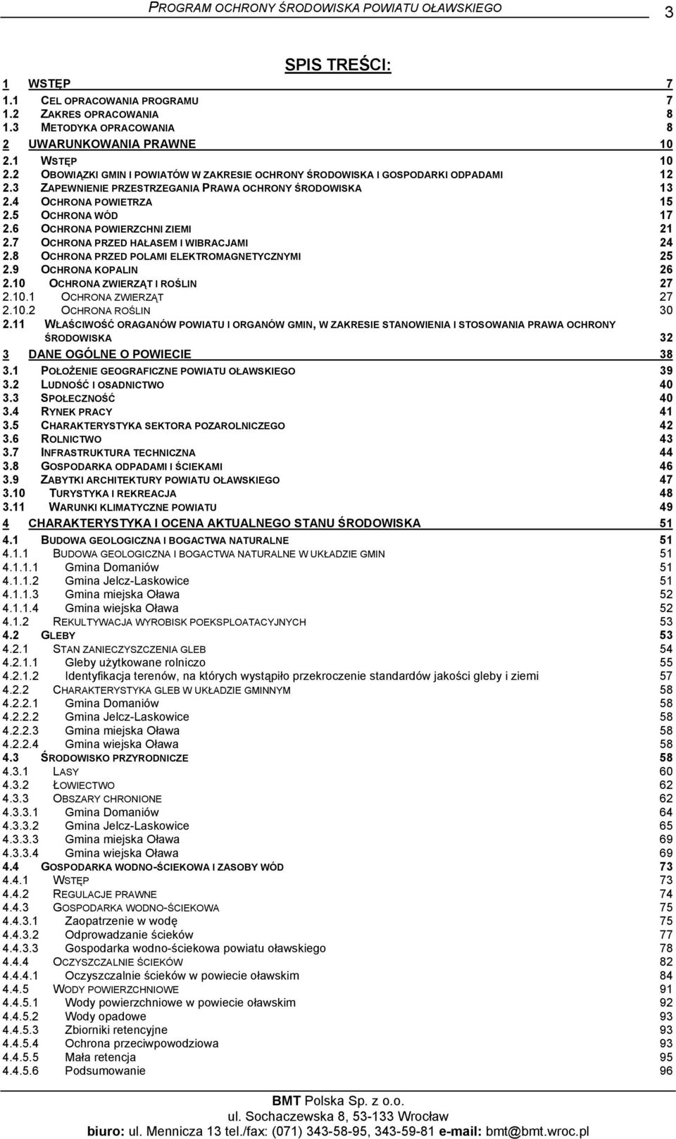 6 OCHRONA POWIERZCHNI ZIEMI 21 2.7 OCHRONA PRZED HAŁASEM I WIBRACJAMI 24 2.8 OCHRONA PRZED POLAMI ELEKTROMAGNETYCZNYMI 25 2.9 OCHRONA KOPALIN 26 2.10 OCHRONA ZWIERZĄT I ROŚLIN 27 2.10.1 OCHRONA ZWIERZĄT 27 2.