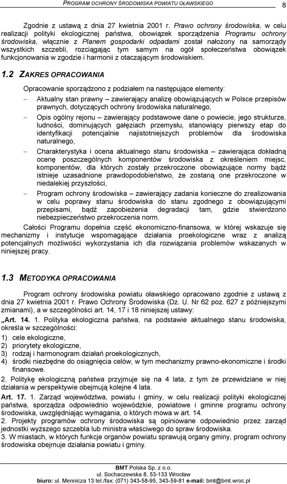 wszystkich szczebli, rozciągając tym samym na ogół społeczeństwa obowiązek funkcjonowania w zgodzie i harmonii z otaczającym środowiskiem. 1.